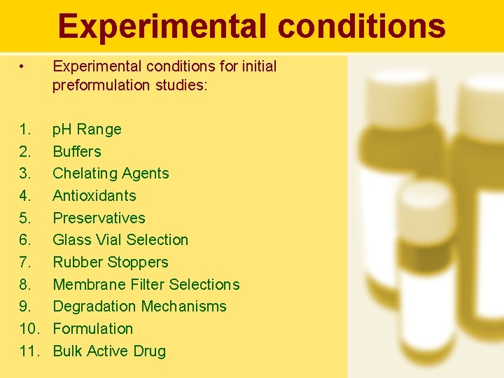 Experimental conditions • Experimental conditions for initial preformulation studies: 1. 2. 3. 4. 5.