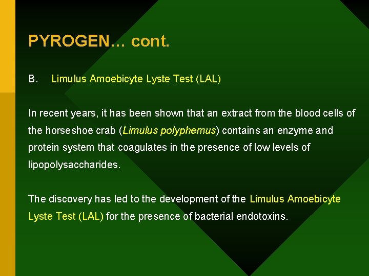 PYROGEN… cont. B. Limulus Amoebicyte Lyste Test (LAL) In recent years, it has been