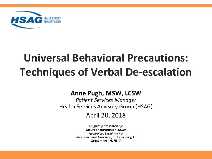 Universal Behavioral Precautions: Techniques of Verbal De-escalation Anne Pugh, MSW, LCSW Patient Services Manager