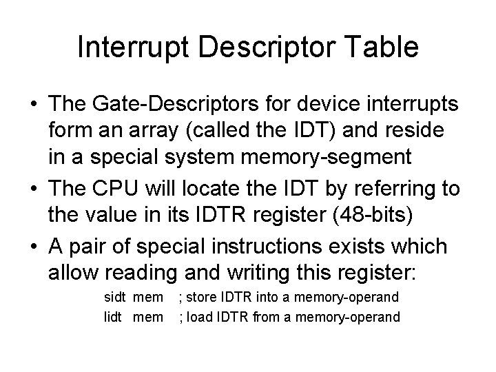 Interrupt Descriptor Table • The Gate-Descriptors for device interrupts form an array (called the