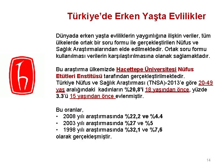  Türkiye’de Erken Yaşta Evlilikler Dünyada erken yaşta evliliklerin yaygınlığına ilişkin veriler, tüm ülkelerde