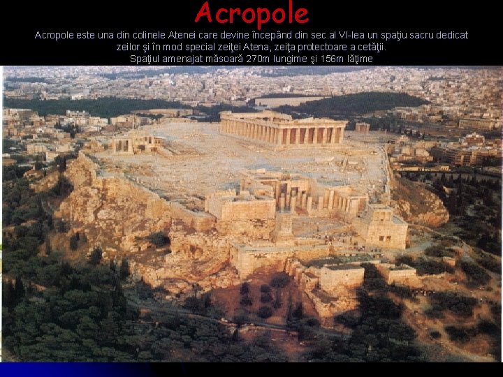 Acropole este una din colinele Atenei care devine începând din sec. al VI-lea un