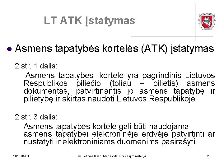 LT ATK įstatymas l Asmens tapatybės kortelės (ATK) įstatymas 2 str. 1 dalis: Asmens