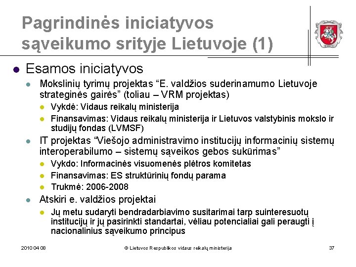 Pagrindinės iniciatyvos sąveikumo srityje Lietuvoje (1) l Esamos iniciatyvos l Mokslinių tyrimų projektas “E.