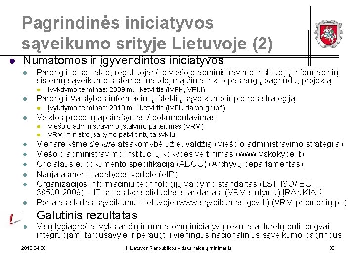 Pagrindinės iniciatyvos sąveikumo srityje Lietuvoje (2) l Numatomos ir įgyvendintos iniciatyvos l Parengti teisės