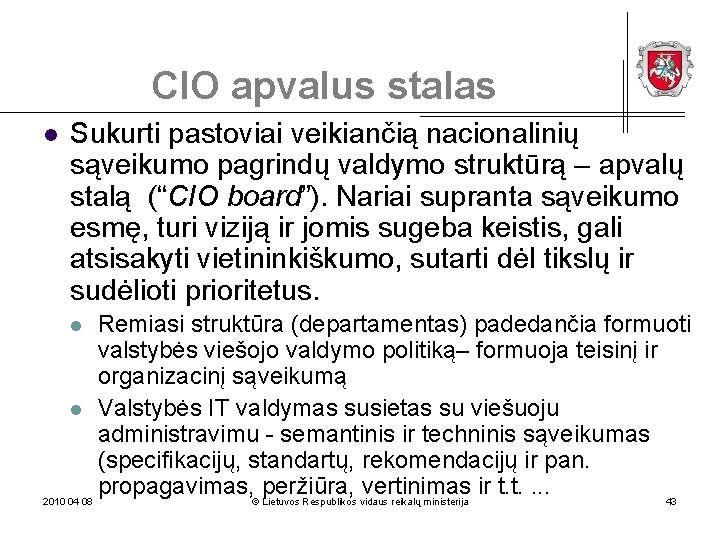 CIO apvalus stalas l Sukurti pastoviai veikiančią nacionalinių sąveikumo pagrindų valdymo struktūrą – apvalų