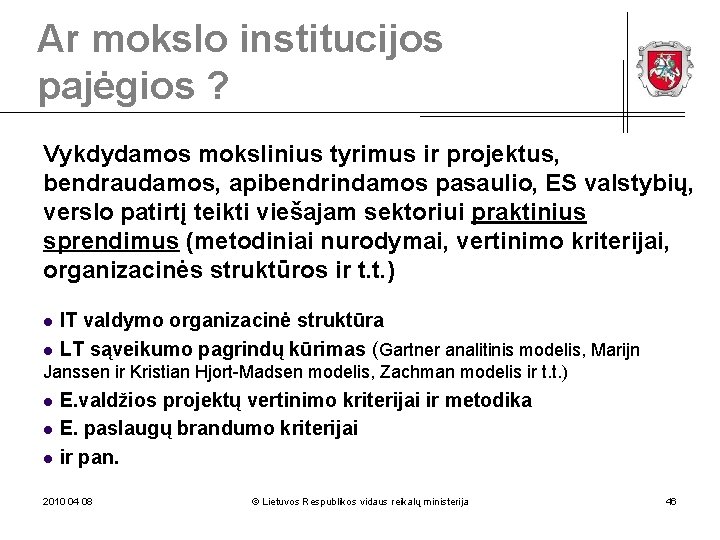 Ar mokslo institucijos pajėgios ? Vykdydamos mokslinius tyrimus ir projektus, bendraudamos, apibendrindamos pasaulio, ES