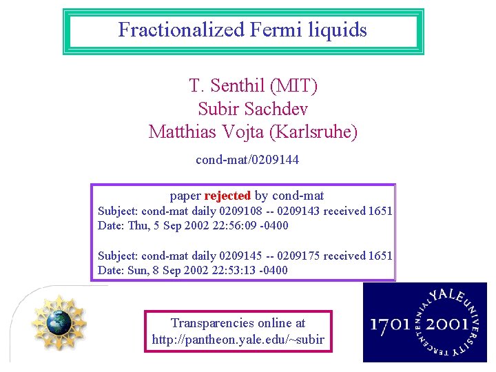 Fractionalized Fermi liquids T. Senthil (MIT) Subir Sachdev Matthias Vojta (Karlsruhe) cond-mat/0209144 paper rejected