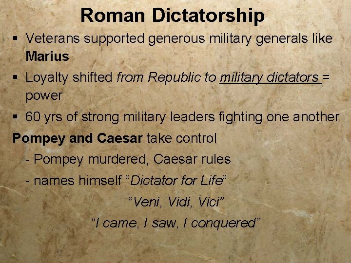 Roman Dictatorship § Veterans supported generous military generals like Marius § Loyalty shifted from Roman Dictatorship § Veterans supported generous military generals like Marius § Loyalty shifted from
