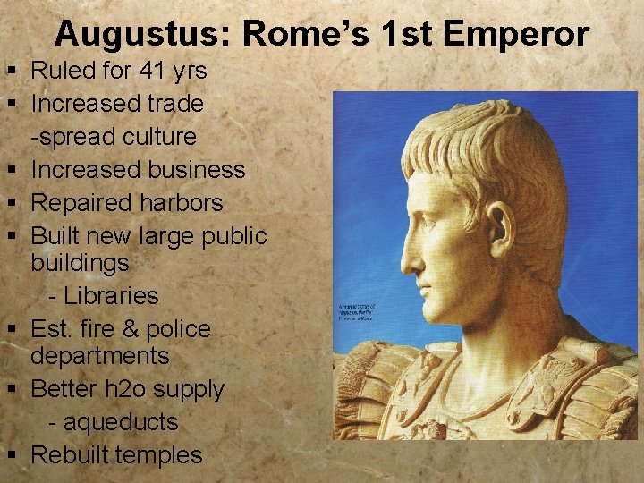 Augustus: Rome’s 1 st Emperor § Ruled for 41 yrs § Increased trade -spread Augustus: Rome’s 1 st Emperor § Ruled for 41 yrs § Increased trade -spread