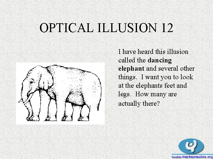 OPTICAL ILLUSION 12 I have heard this illusion called the dancing elephant and several OPTICAL ILLUSION 12 I have heard this illusion called the dancing elephant and several