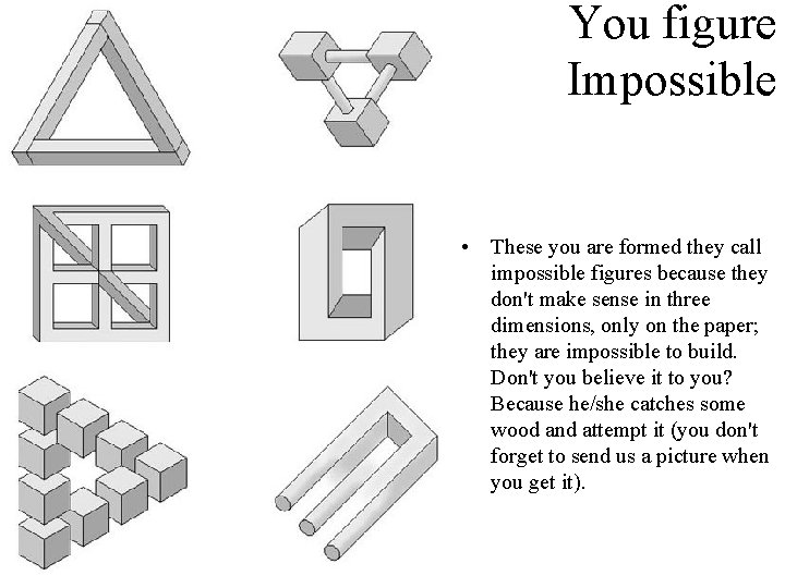You figure Impossible • These you are formed they call impossible figures because they You figure Impossible • These you are formed they call impossible figures because they