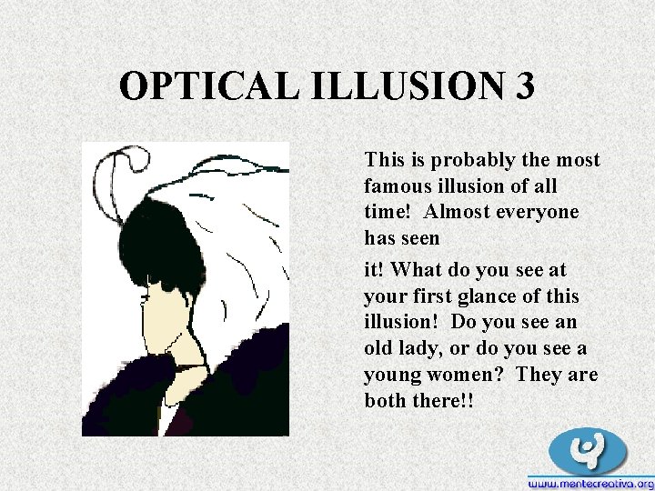 OPTICAL ILLUSION 3 This is probably the most famous illusion of all time! Almost OPTICAL ILLUSION 3 This is probably the most famous illusion of all time! Almost
