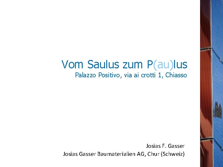 Vom Saulus zum P(au)lus Palazzo Positivo, via ai crotti 1, Chiasso Josias F. Gasser