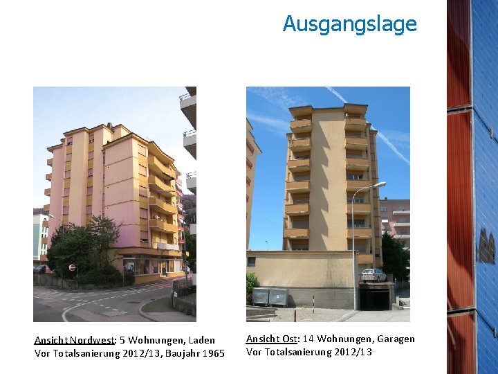 Ausgangslage Ansicht Nordwest: 5 Wohnungen, Laden Vor Totalsanierung 2012/13, Baujahr 1965 Ansicht Ost: 14