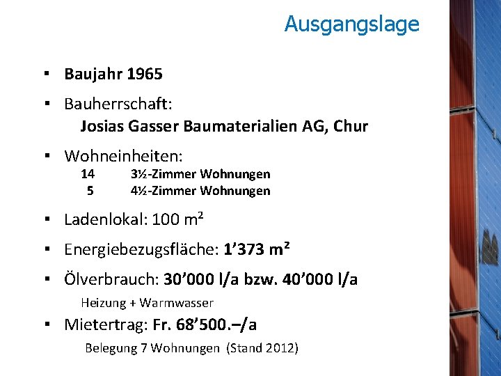 Ausgangslage ▪ Baujahr 1965 ▪ Bauherrschaft: Josias Gasser Baumaterialien AG, Chur ▪ Wohneinheiten: 14
