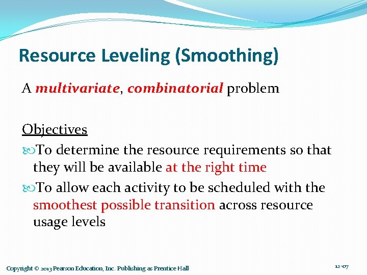 Resource Leveling (Smoothing) A multivariate, combinatorial problem Objectives To determine the resource requirements so