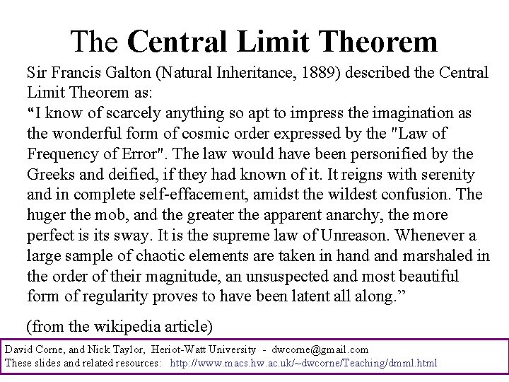 The Central Limit Theorem Sir Francis Galton (Natural Inheritance, 1889) described the Central Limit