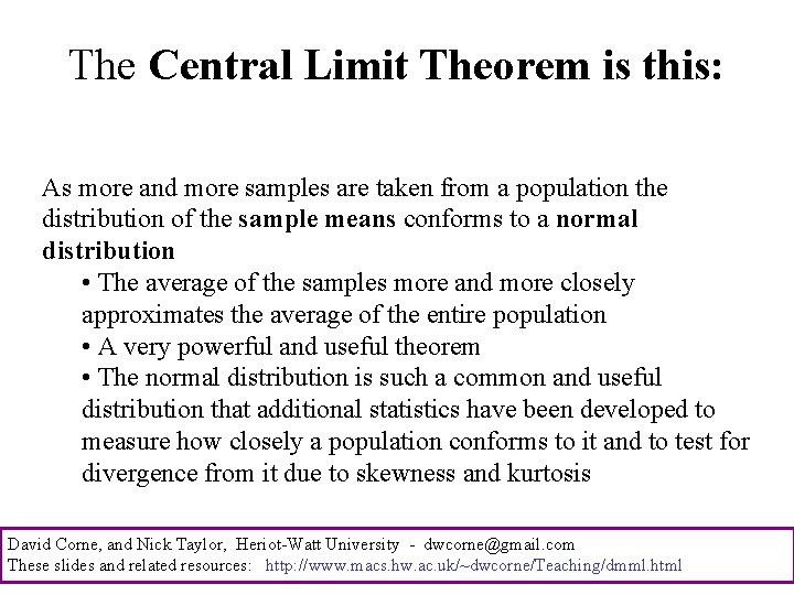 The Central Limit Theorem is this: As more and more samples are taken from