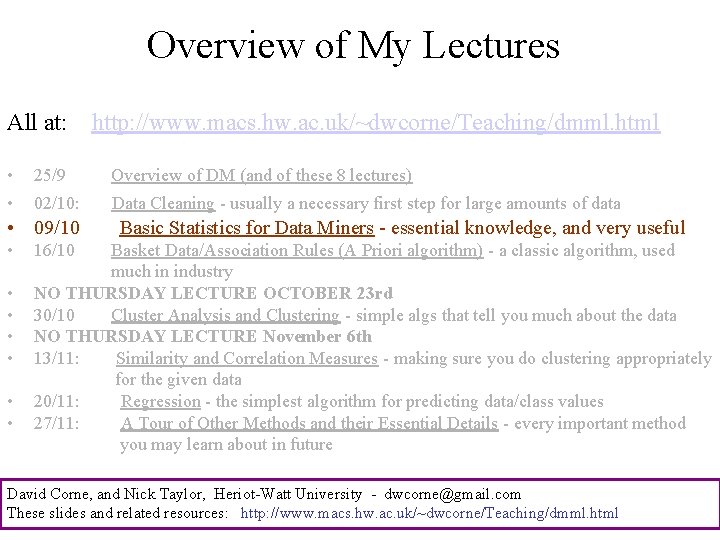 Overview of My Lectures All at: http: //www. macs. hw. ac. uk/~dwcorne/Teaching/dmml. html •
