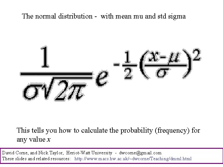 The normal distribution - with mean mu and std sigma This tells you how