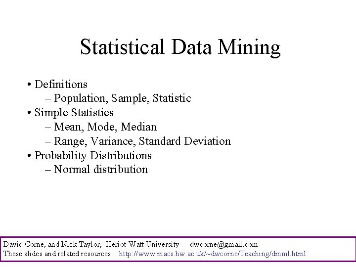  Statistical Data Mining • Definitions – Population, Sample, Statistic • Simple Statistics –