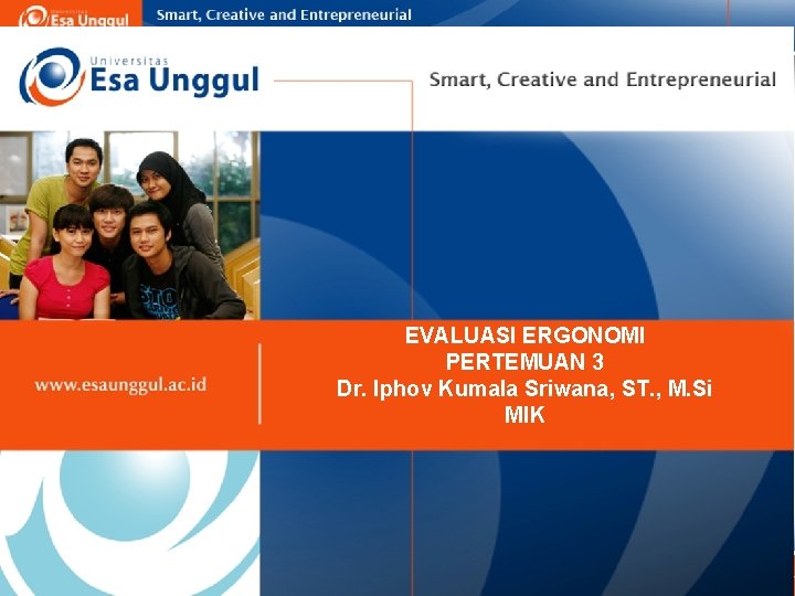 EVALUASI ERGONOMI PERTEMUAN 3 Dr. Iphov Kumala Sriwana, ST. , M. Si MIK Iphov