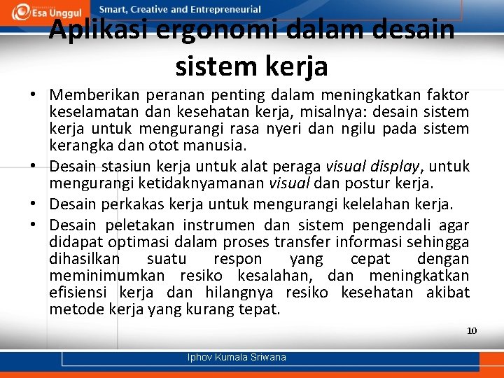 Aplikasi ergonomi dalam desain sistem kerja • Memberikan peranan penting dalam meningkatkan faktor keselamatan