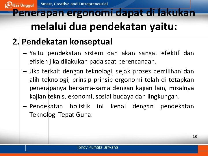 Penerapan ergonomi dapat di lakukan melalui dua pendekatan yaitu: 2. Pendekatan konseptual – Yaitu