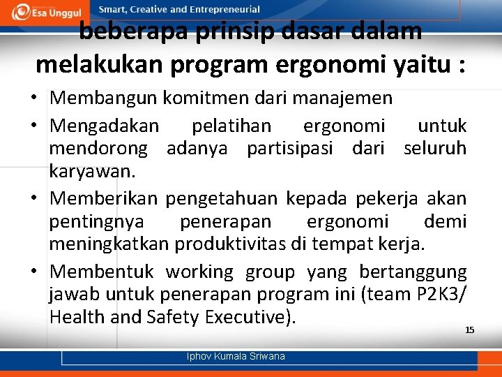 beberapa prinsip dasar dalam melakukan program ergonomi yaitu : • Membangun komitmen dari manajemen