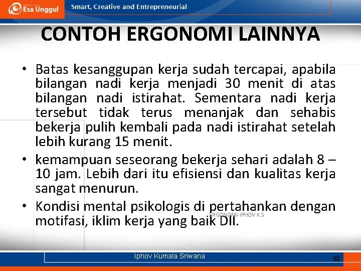 CONTOH ERGONOMI LAINNYA • Batas kesanggupan kerja sudah tercapai, apabilangan nadi kerja menjadi 30