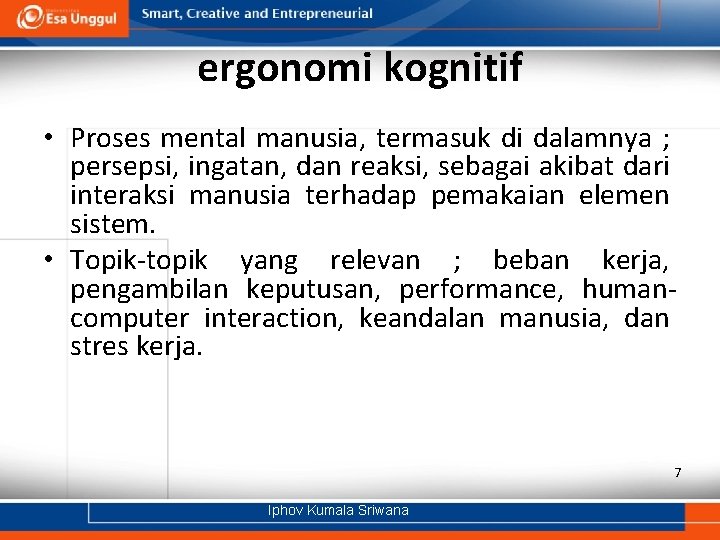 ergonomi kognitif • Proses mental manusia, termasuk di dalamnya ; persepsi, ingatan, dan reaksi,