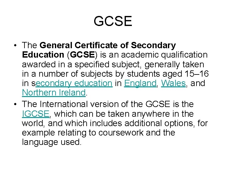 GCSE • The General Certificate of Secondary Education (GCSE) is an academic qualification awarded