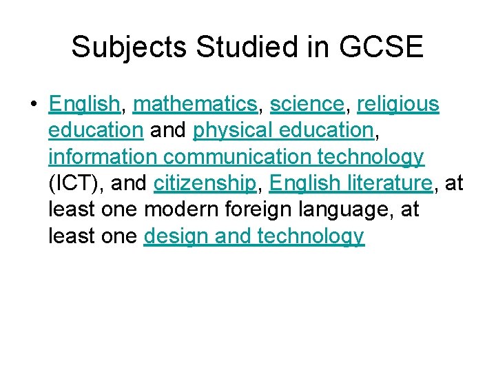 Subjects Studied in GCSE • English, mathematics, science, religious education and physical education, information