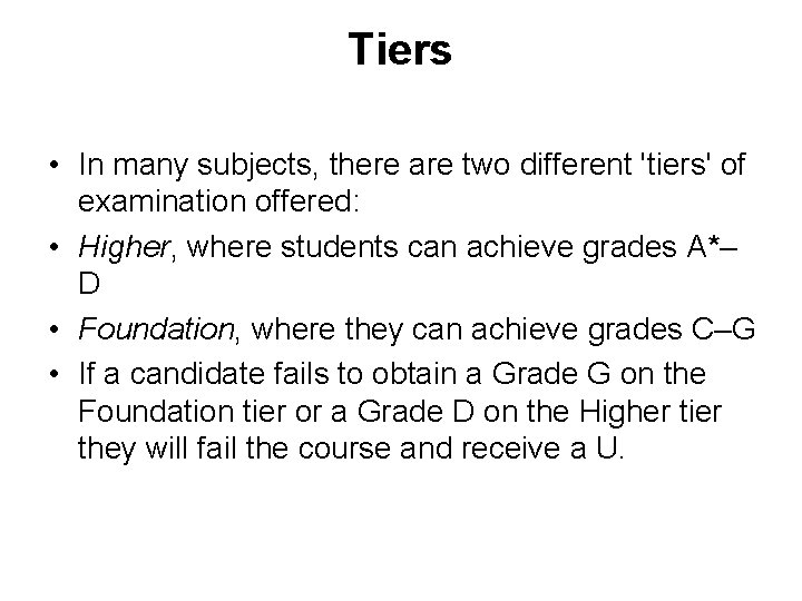 Tiers • In many subjects, there are two different 'tiers' of examination offered: •