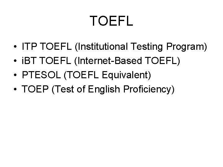 TOEFL • • ITP TOEFL (Institutional Testing Program) i. BT TOEFL (Internet-Based TOEFL) PTESOL