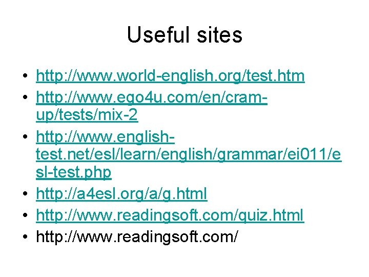 Useful sites • http: //www. world-english. org/test. htm • http: //www. ego 4 u.