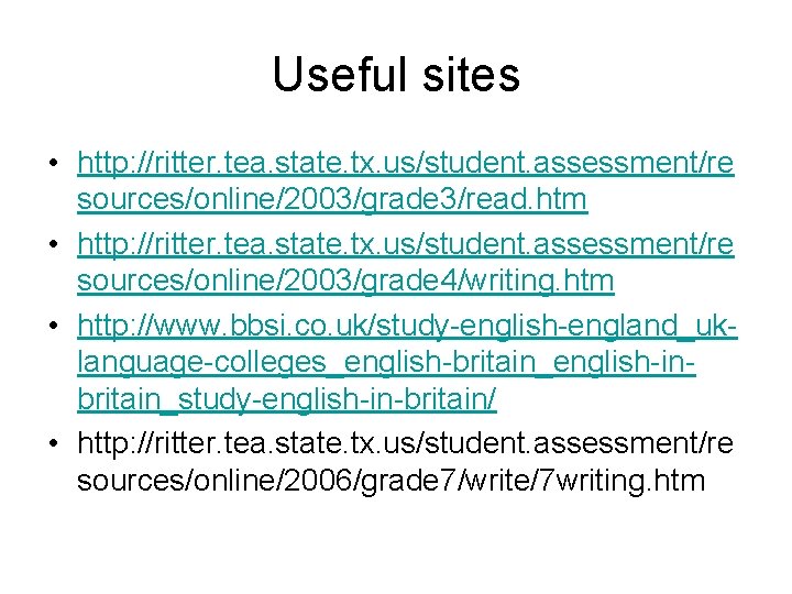 Useful sites • http: //ritter. tea. state. tx. us/student. assessment/re sources/online/2003/grade 3/read. htm •