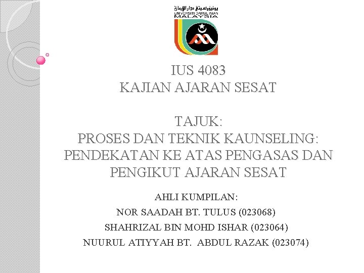 IUS 4083 KAJIAN AJARAN SESAT TAJUK: PROSES DAN TEKNIK KAUNSELING: PENDEKATAN KE ATAS PENGASAS