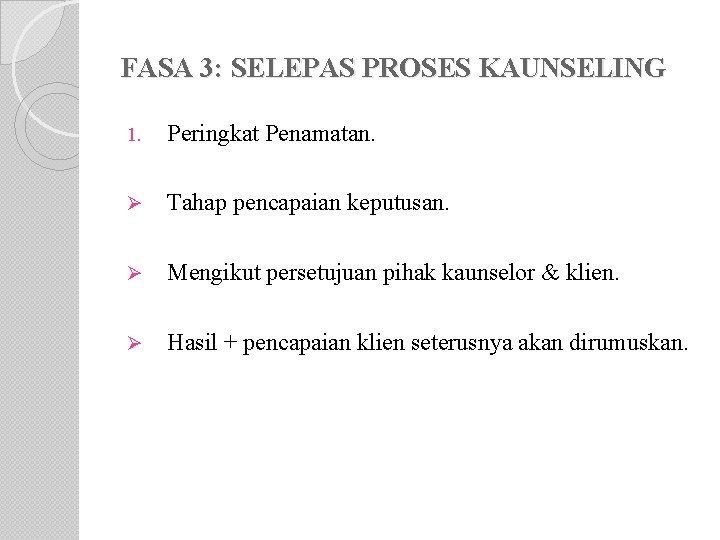 FASA 3: SELEPAS PROSES KAUNSELING 1. Peringkat Penamatan. Ø Tahap pencapaian keputusan. Ø Mengikut