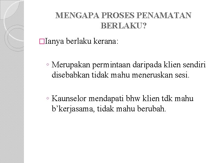 MENGAPA PROSES PENAMATAN BERLAKU? �Ianya berlaku kerana: ◦ Merupakan permintaan daripada klien sendiri disebabkan