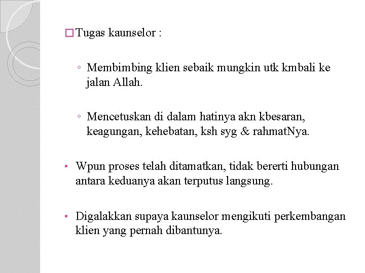 � Tugas kaunselor : ◦ Membimbing klien sebaik mungkin utk kmbali ke jalan Allah.