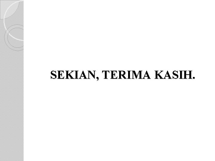 SEKIAN, TERIMA KASIH. 