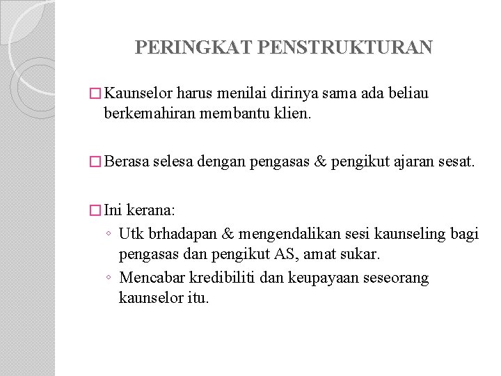 PERINGKAT PENSTRUKTURAN � Kaunselor harus menilai dirinya sama ada beliau berkemahiran membantu klien. �