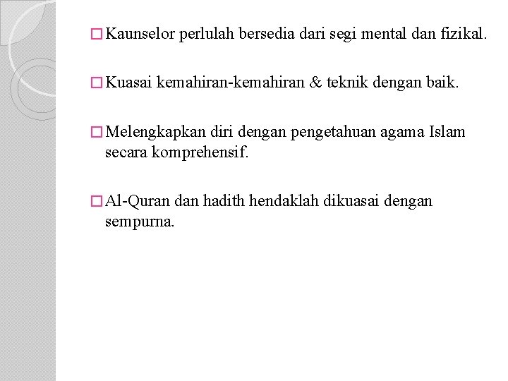� Kaunselor perlulah bersedia dari segi mental dan fizikal. � Kuasai kemahiran-kemahiran & teknik
