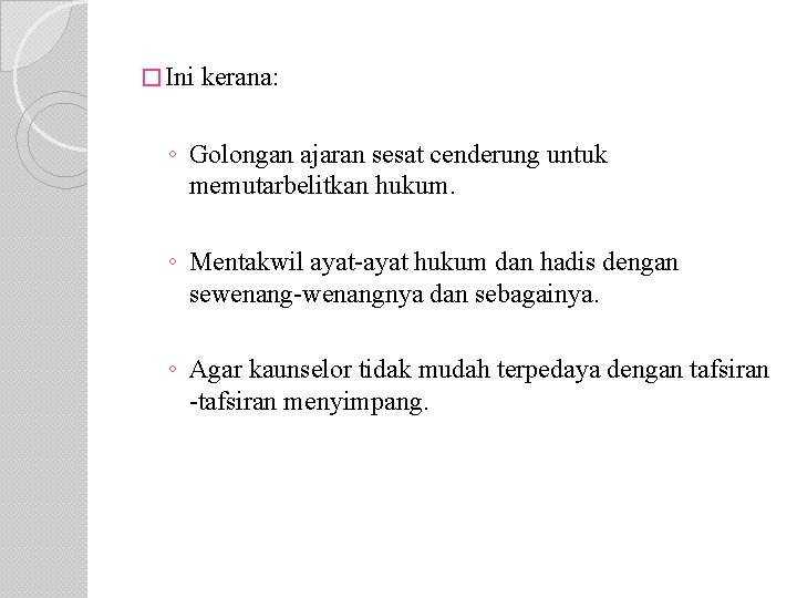 � Ini kerana: ◦ Golongan ajaran sesat cenderung untuk memutarbelitkan hukum. ◦ Mentakwil ayat-ayat