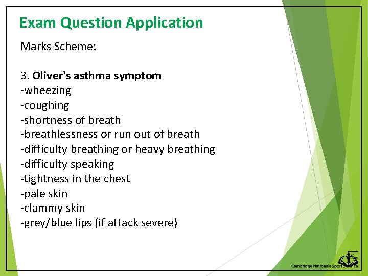 Exam Question Application Marks Scheme: 3. Oliver's asthma symptom -wheezing -coughing -shortness of breath