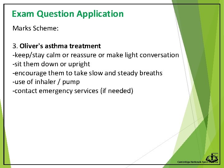 Exam Question Application Marks Scheme: 3. Oliver's asthma treatment -keep/stay calm or reassure or