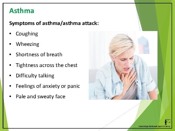 Asthma Symptoms of asthma/asthma attack: • Coughing • Wheezing • Shortness of breath •