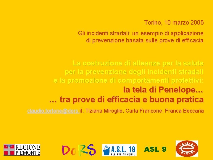 Torino, 10 marzo 2005 Gli incidenti stradali: un esempio di applicazione di prevenzione basata